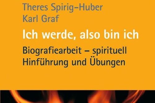 Ich werde, also bin ich. Biografiearbeit spirituell