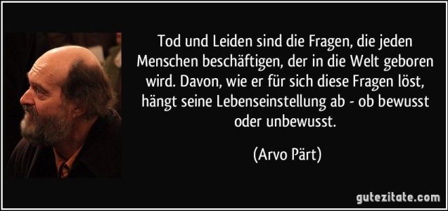 zitat-tod-und-leiden-sind-die-fragen-die-jeden-menschen-beschaftigen-der-in-die-welt-geboren-wird-arvo-part-168713