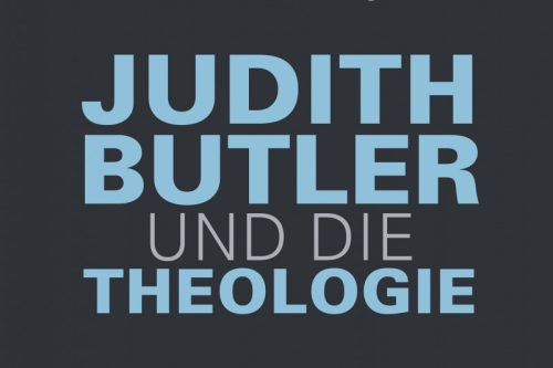 Mit Judith Butler auf der Baustelle der Theologie