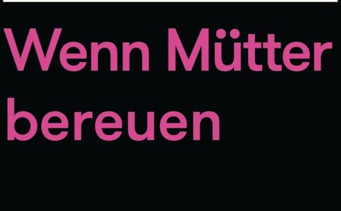 Wenn Mütter bereuen